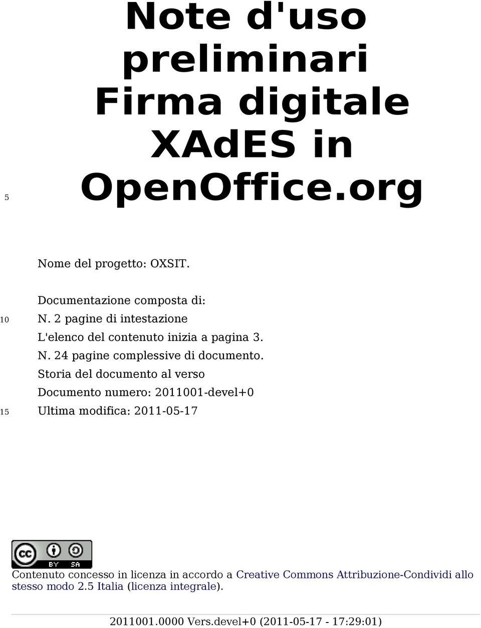 Storia del documento al verso Documento numero: 2011001-devel+0 Ultima modifica: 2011-05-17 Contenuto concesso in licenza in