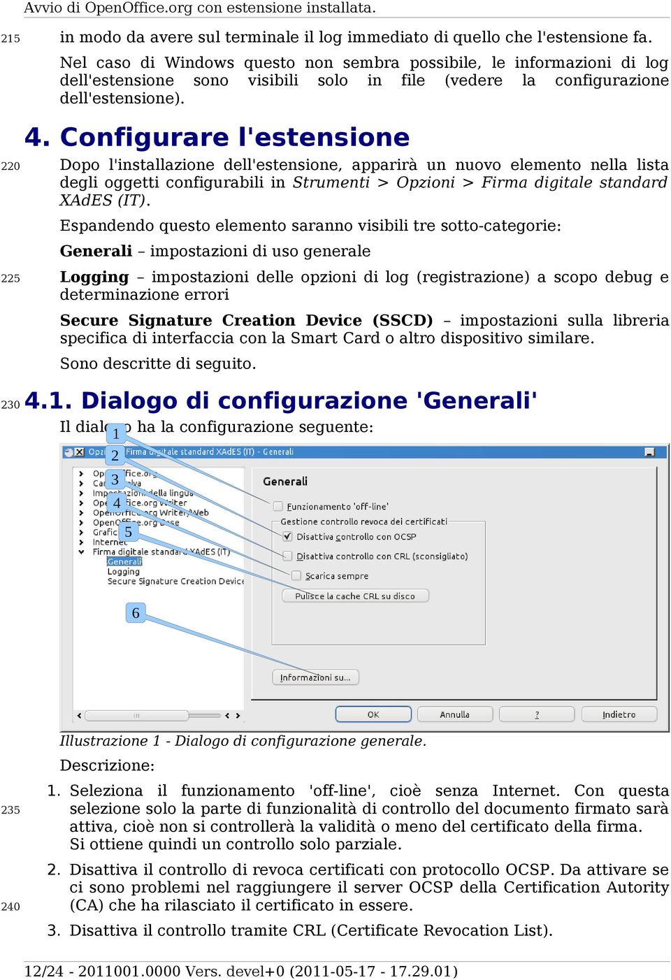 Configurare l'estensione Dopo l'installazione dell'estensione, apparirà un nuovo elemento nella lista degli oggetti configurabili in Strumenti > Opzioni > Firma digitale standard XAdES (IT).