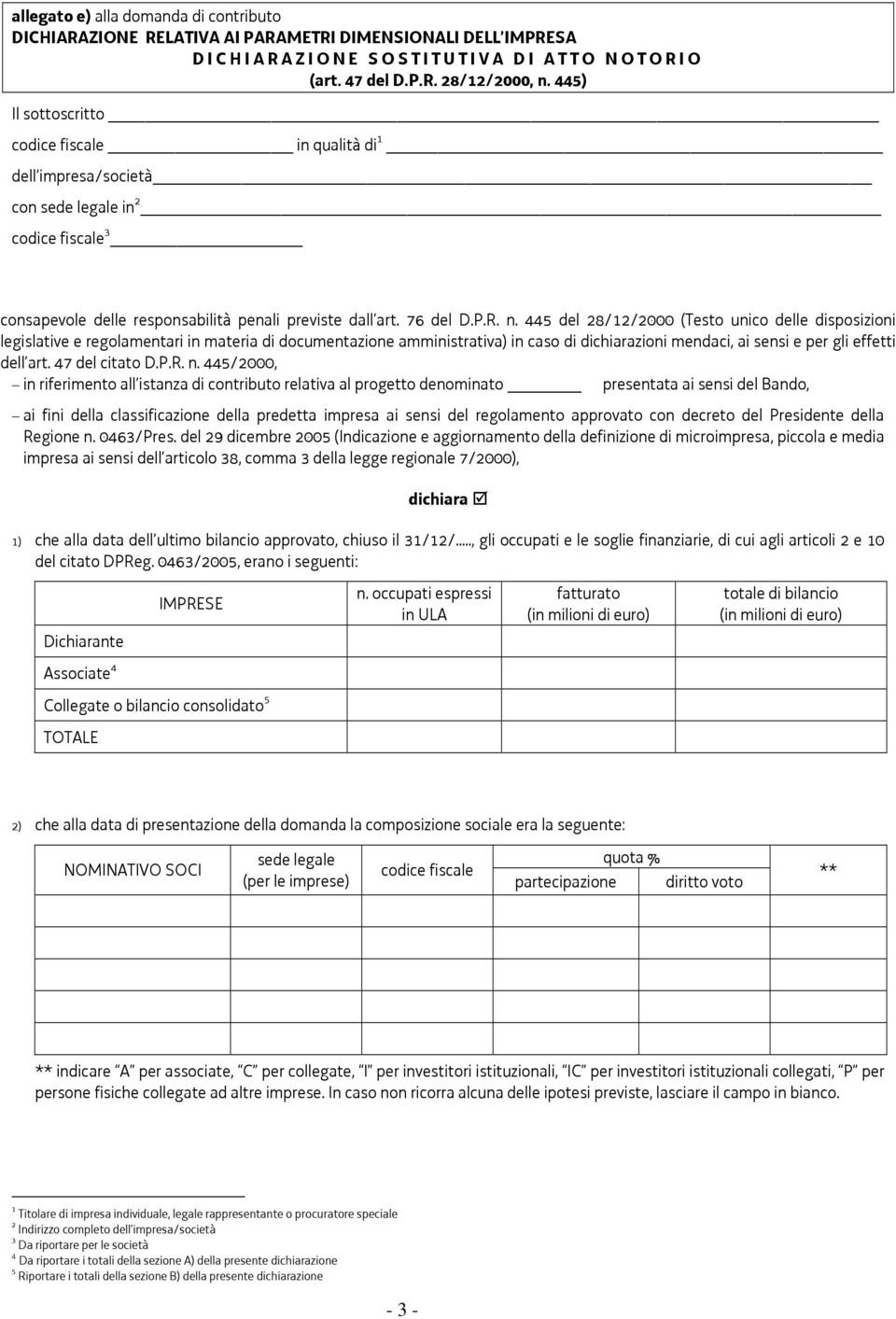 445 del 28/12/2000 (Testo unico delle disposizioni legislative e regolamentari in materia di documentazione amministrativa) in caso di dichiarazioni mendaci, ai sensi e per gli effetti dell art.