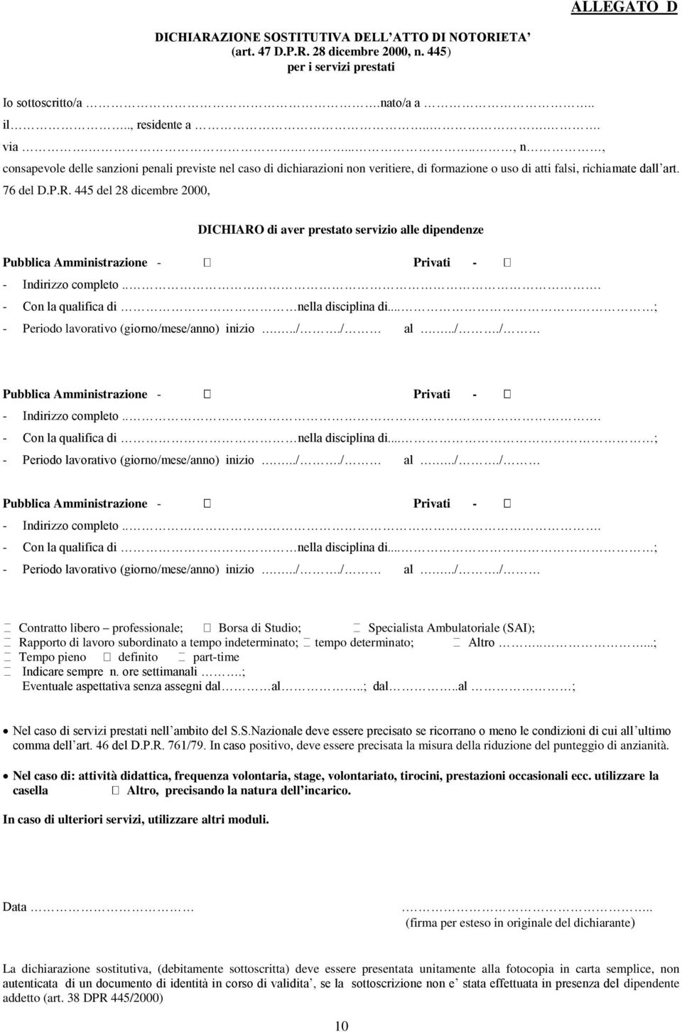 445 del 28 dicembre 2000, DICHIARO di aver prestato servizio alle dipendenze Pubblica Amministrazione - Privati - - Indirizzo completo... - Con la qualifica di nella disciplina di.
