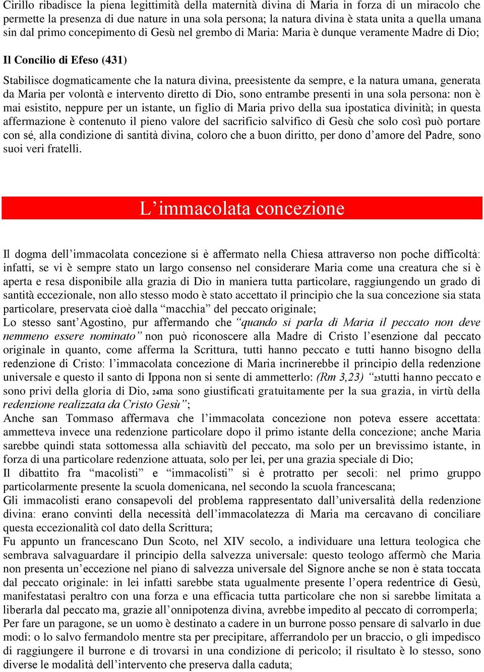 e la natura umana, generata da Maria per volontà e intervento diretto di Dio, sono entrambe presenti in una sola persona: non è mai esistito, neppure per un istante, un figlio di Maria privo della