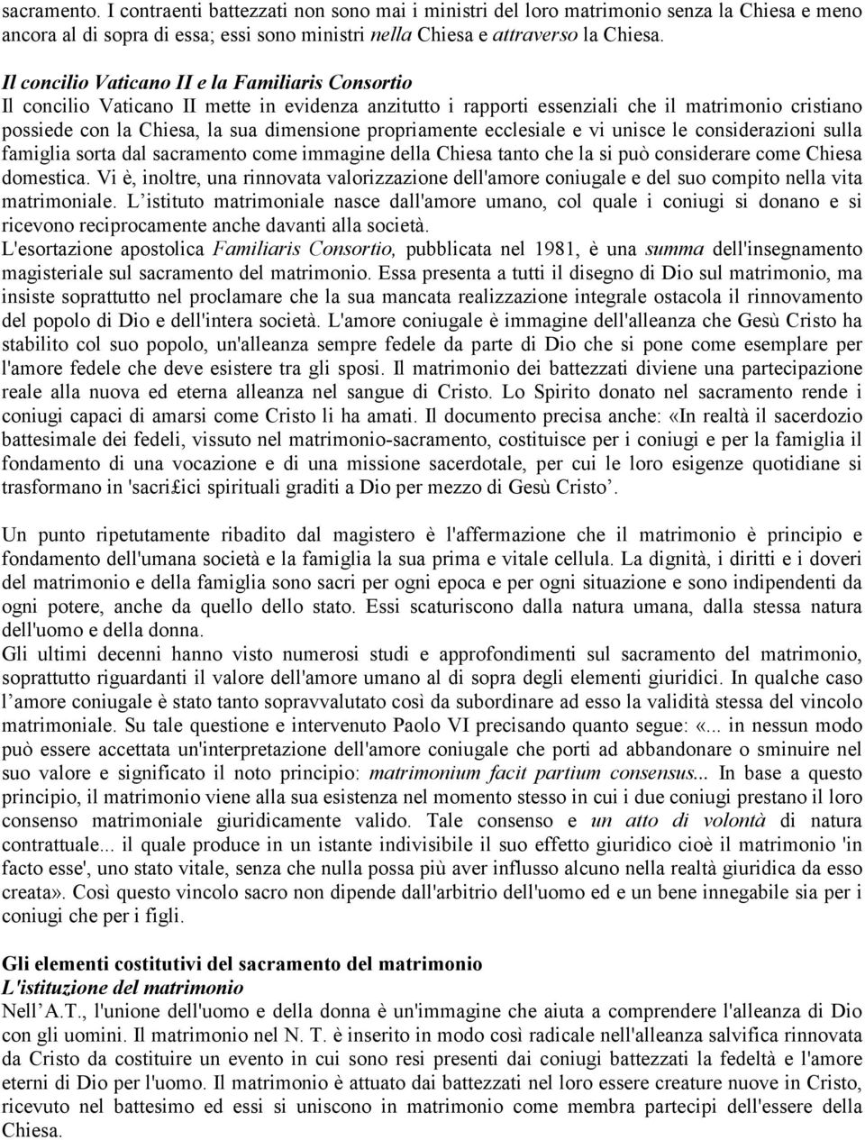 propriamente ecclesiale e vi unisce le considerazioni sulla famiglia sorta dal sacramento come immagine della Chiesa tanto che la si può considerare come Chiesa domestica.