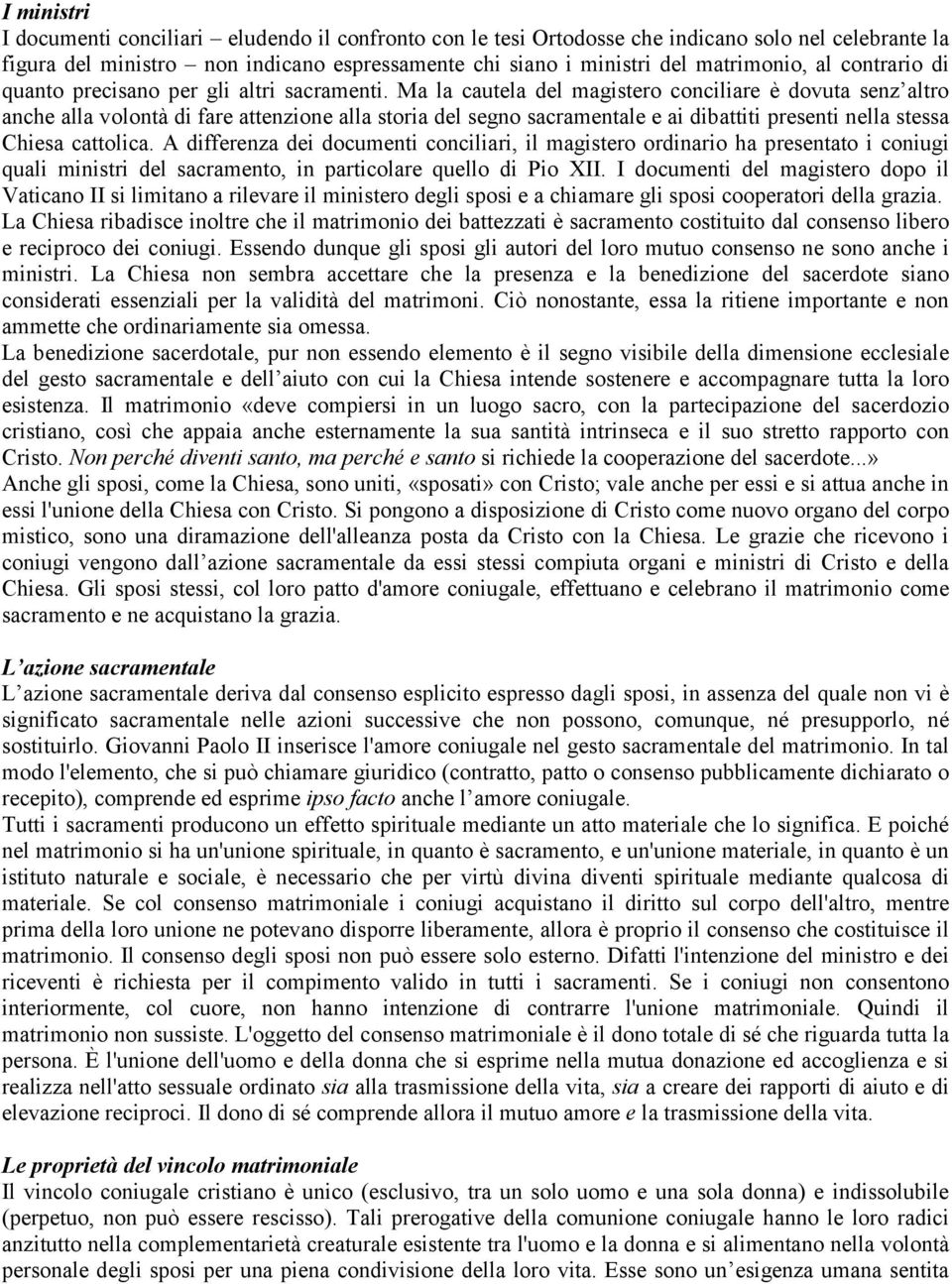 Ma la cautela del magistero conciliare è dovuta senz altro anche alla volontà di fare attenzione alla storia del segno sacramentale e ai dibattiti presenti nella stessa Chiesa cattolica.