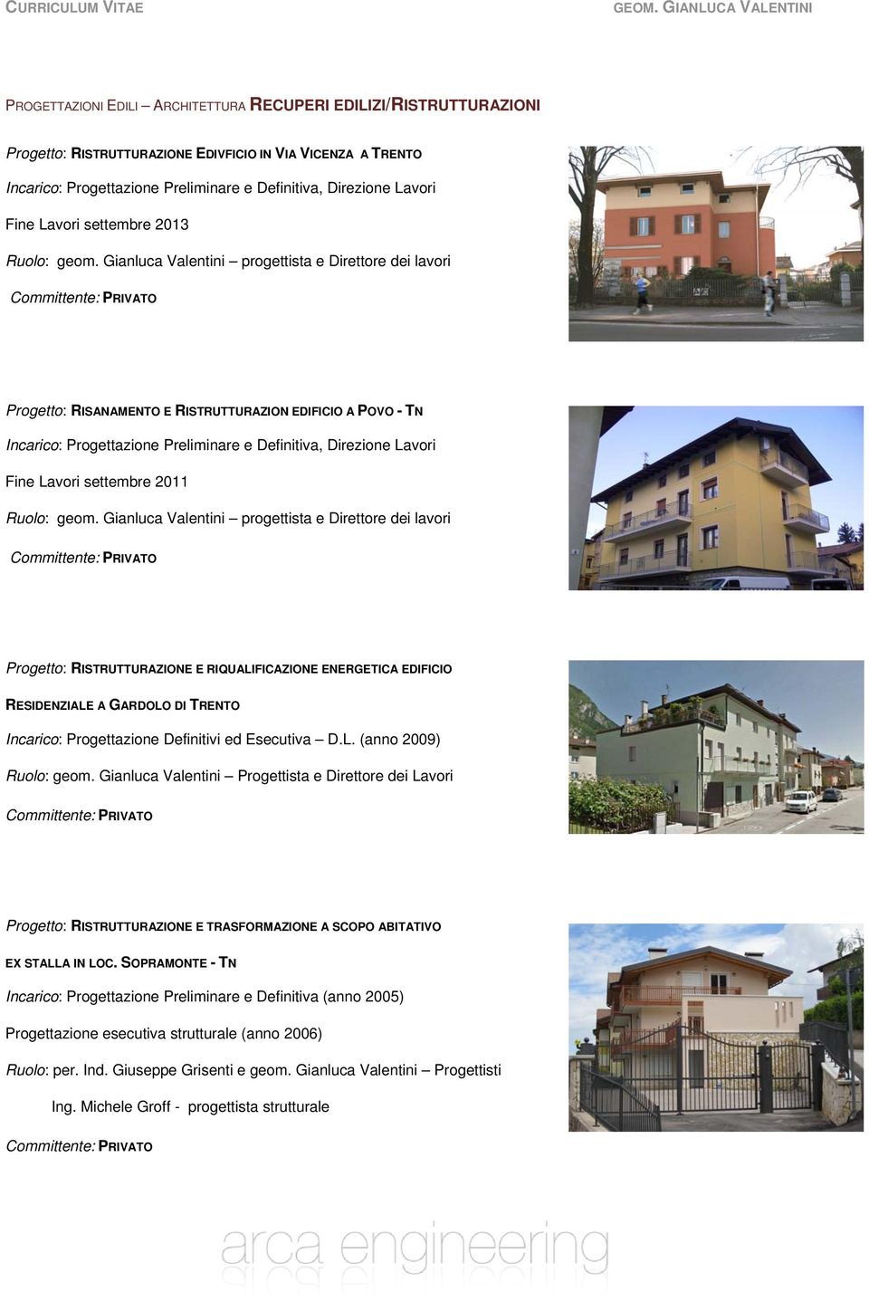 Gianluca Valentini progettista e Direttore dei lavori Progetto: RISANAMENTO E RISTRUTTURAZION EDIFICIO A POVO - TN Incarico: Progettazione Preliminare e Definitiva, Direzione Lavori Fine Lavori