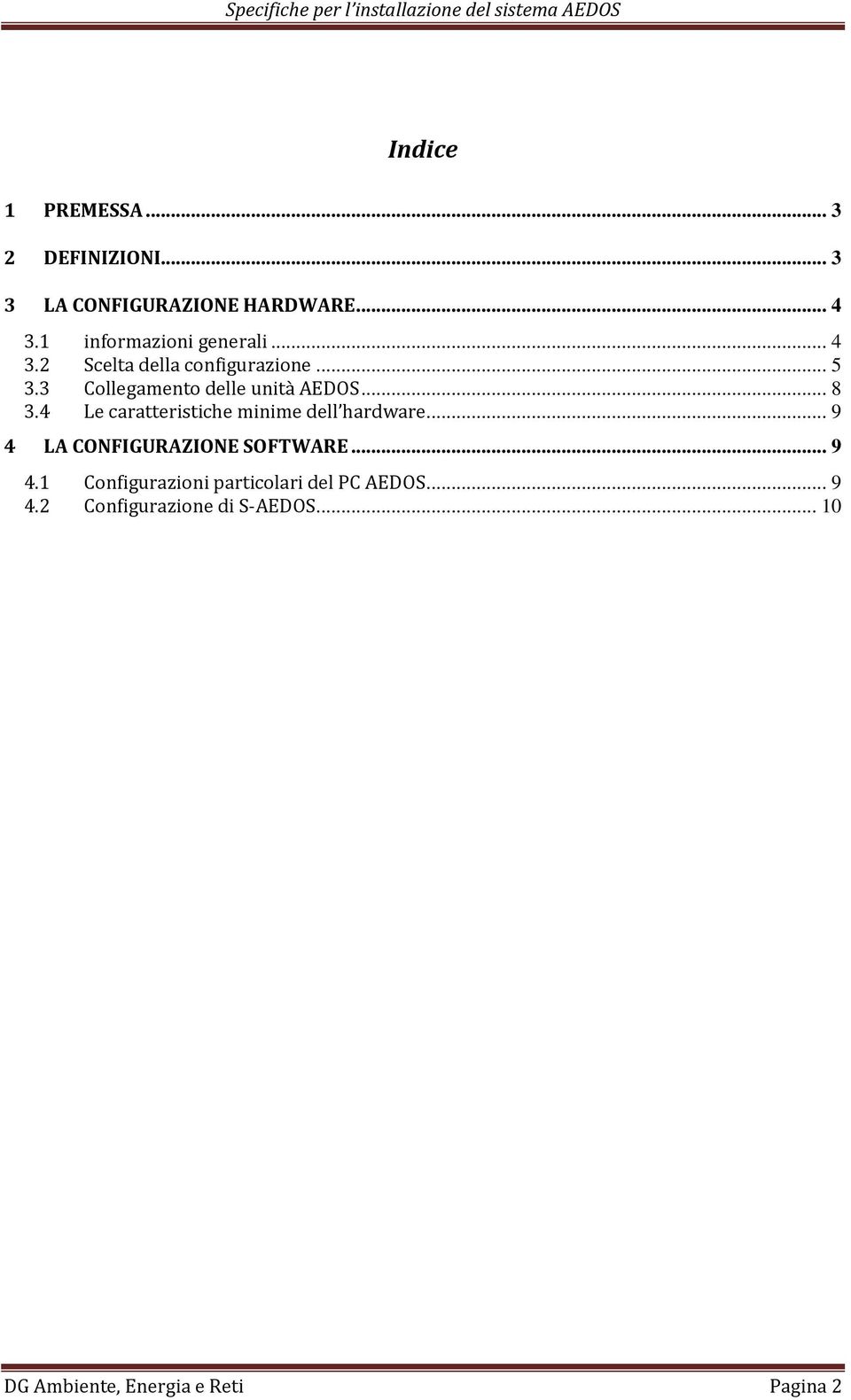 3 Collegamento delle unità AEDOS... 8 3.4 Le caratteristiche minime dell hardware.