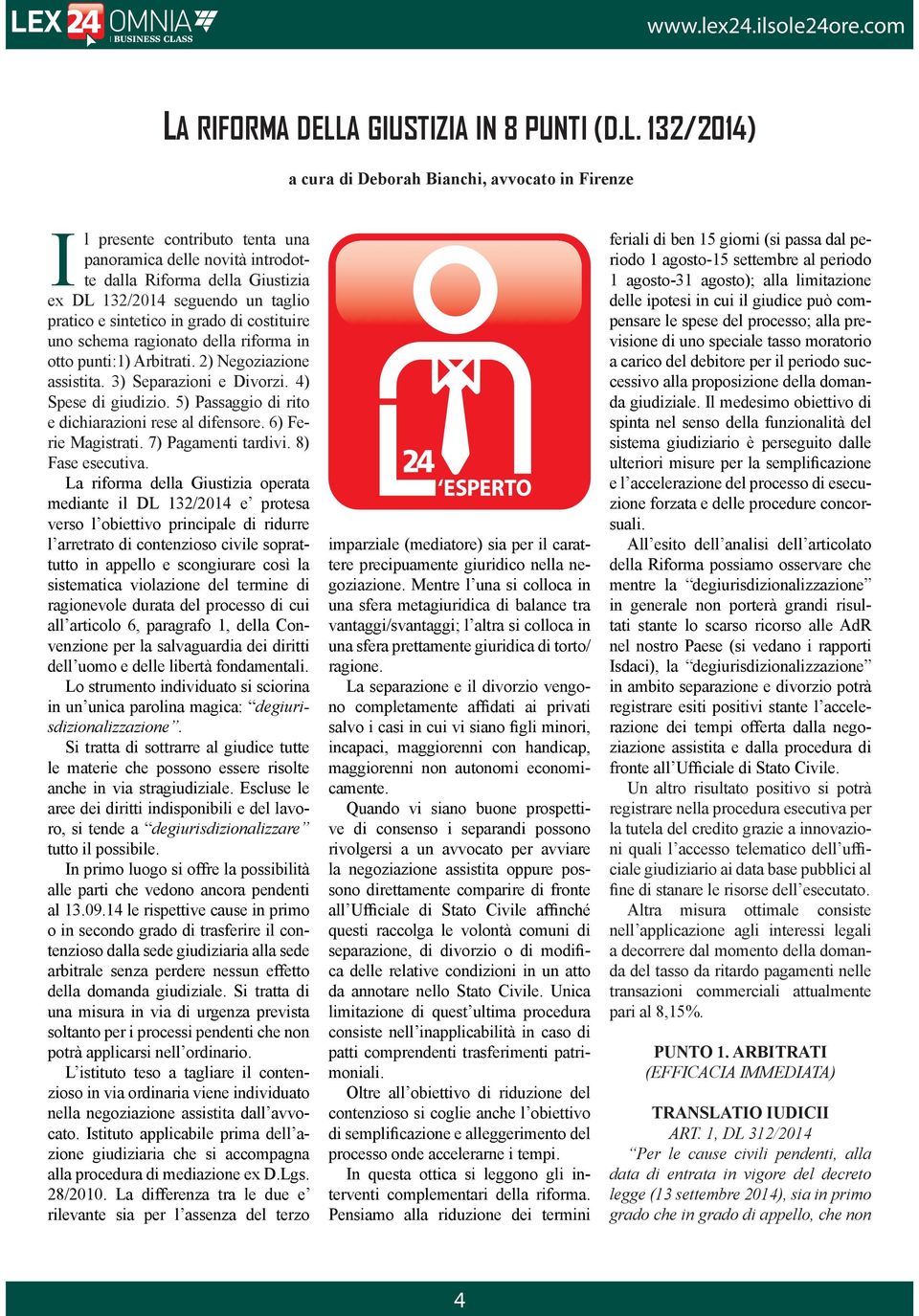 4) Spese di giudizio. 5) Passaggio di rito e dichiarazioni rese al difensore. 6) Ferie Magistrati. 7) Pagamenti tardivi. 8) Fase esecutiva.