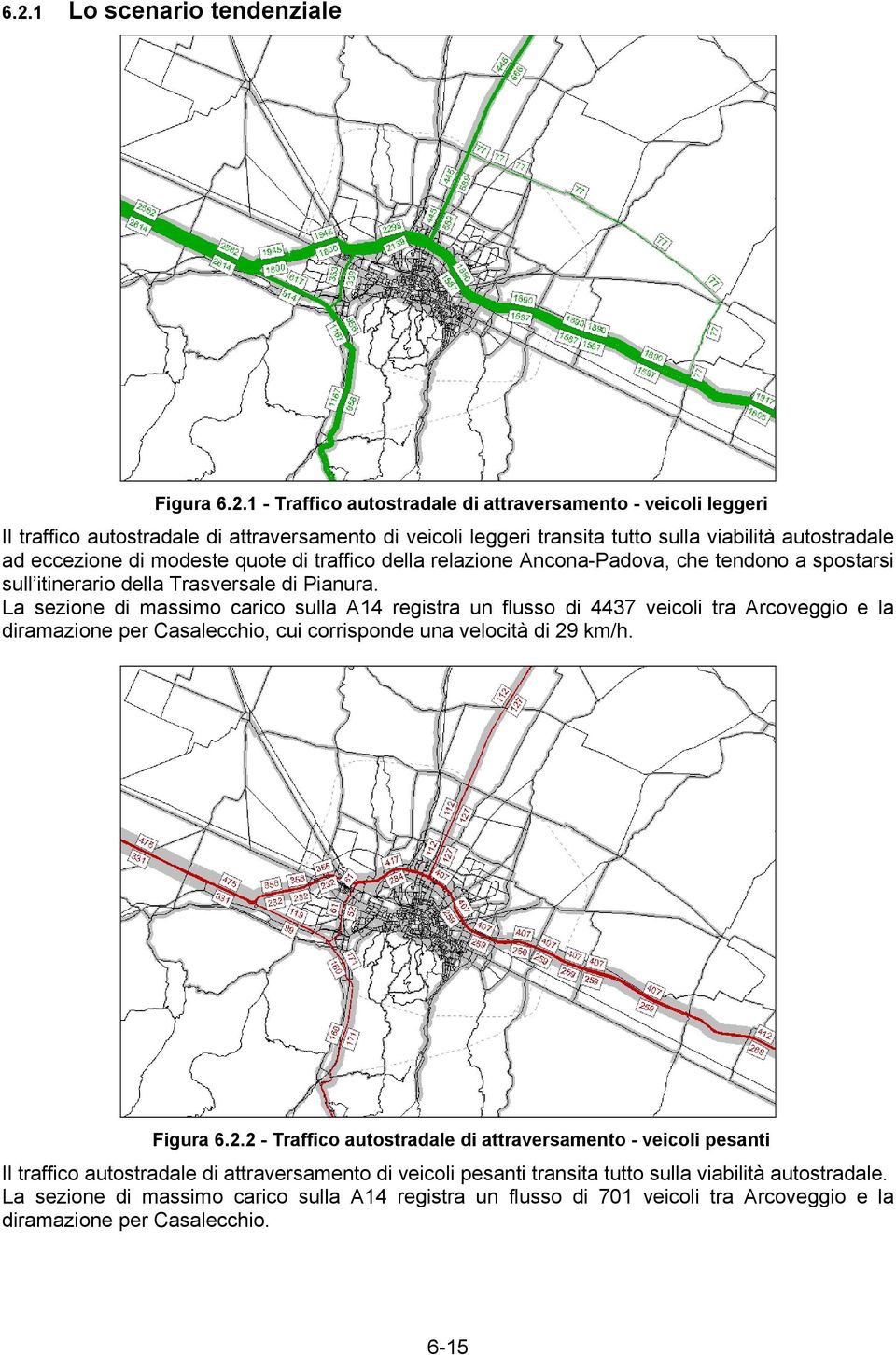 La sezione di massimo carico sulla A14 registra un flusso di 4437 veicoli tra Arcoveggio e la diramazione per Casalecchio, cui corrisponde una velocità di 29