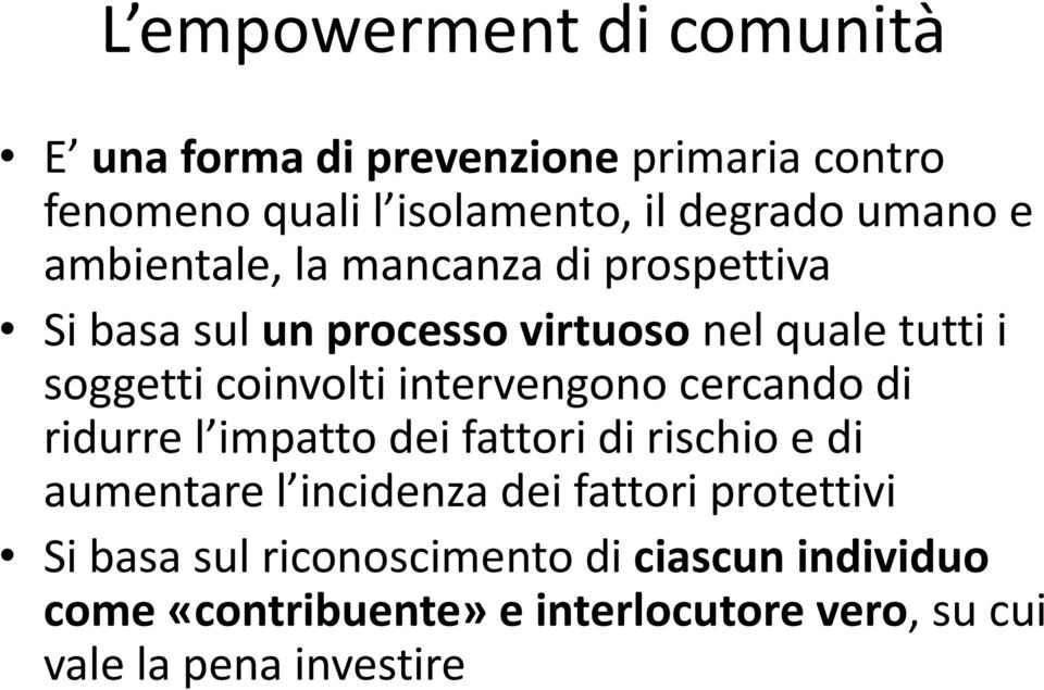 intervengono cercando di ridurre l impatto dei fattori di rischio e di aumentare l incidenza dei fattori protettivi