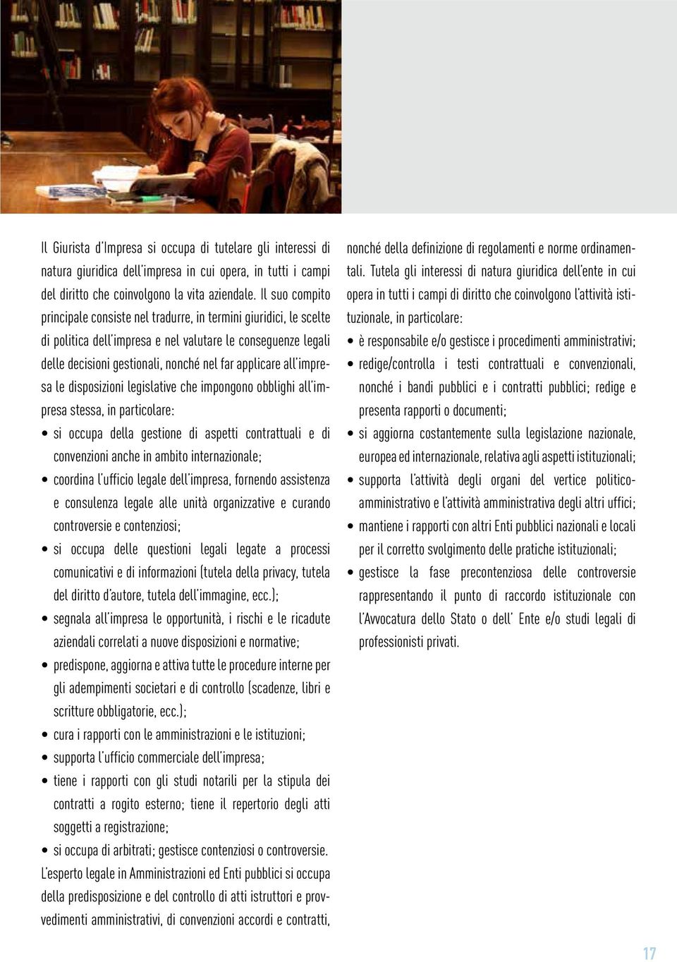 impresa le disposizioni legislative che impongono obblighi all impresa stessa, in particolare: si occupa della gestione di aspetti contrattuali e di convenzioni anche in ambito internazionale;