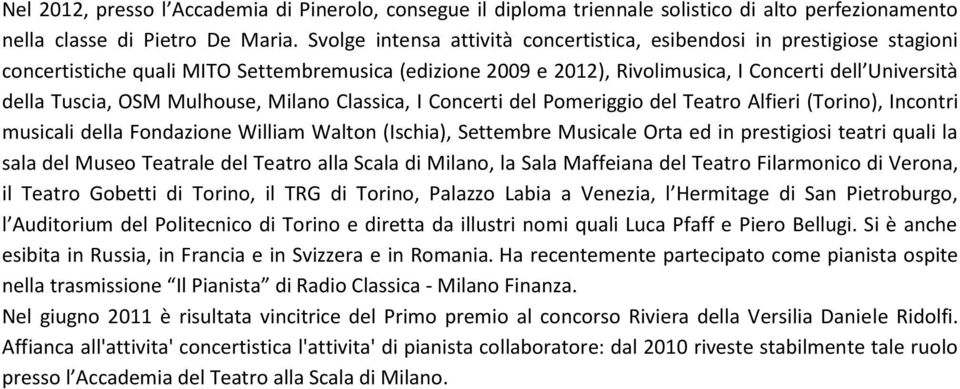 Mulhouse, Milano Classica, I Concerti del Pomeriggio del Teatro Alfieri (Torino), Incontri musicali della Fondazione William Walton (Ischia), Settembre Musicale Orta ed in prestigiosi teatri quali la