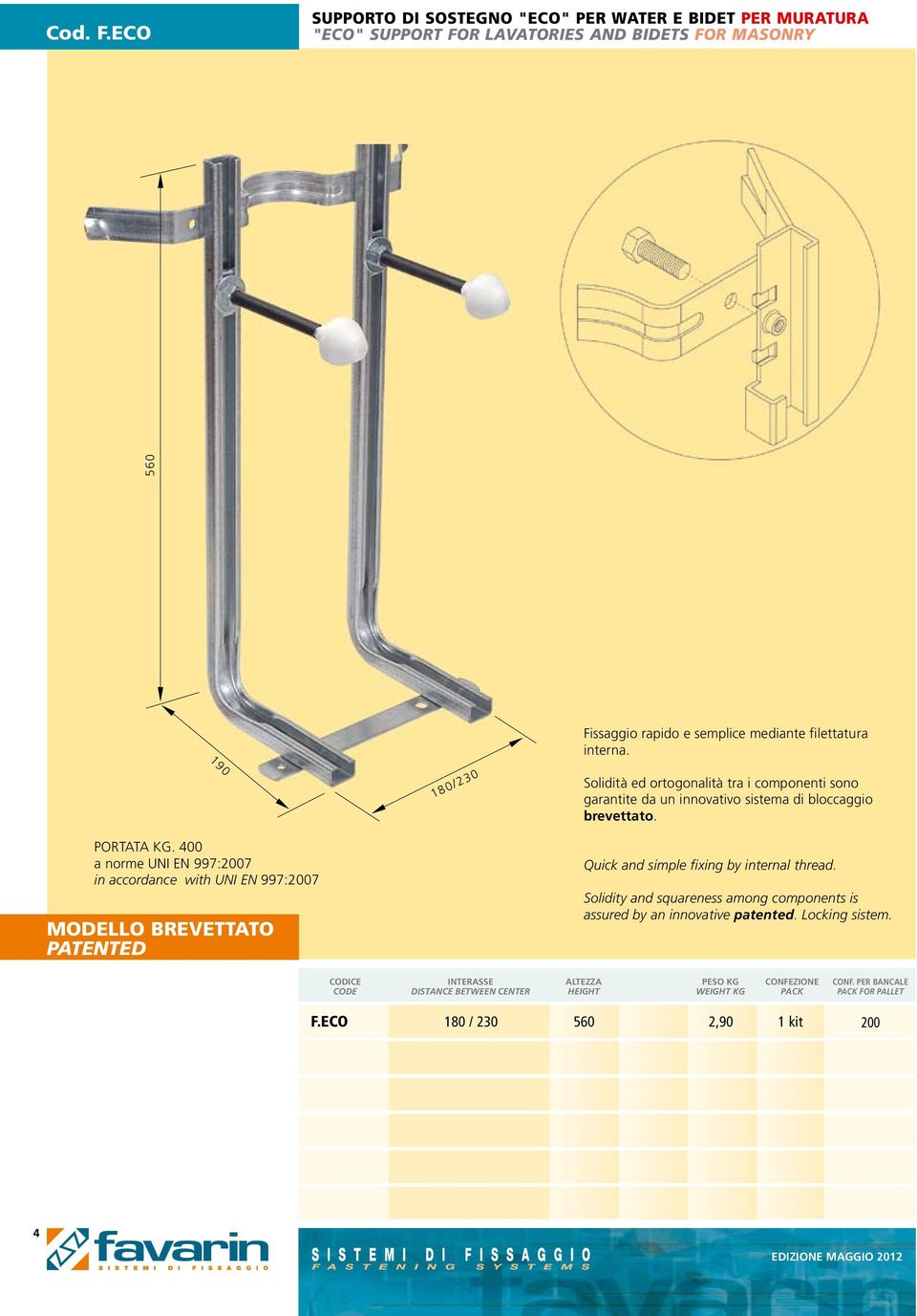 Solidità ed ortogonalità tra i componenti sono garantite da un innovativo sistema di bloccaggio brevettato. Quick and simple fixing by internal thread.