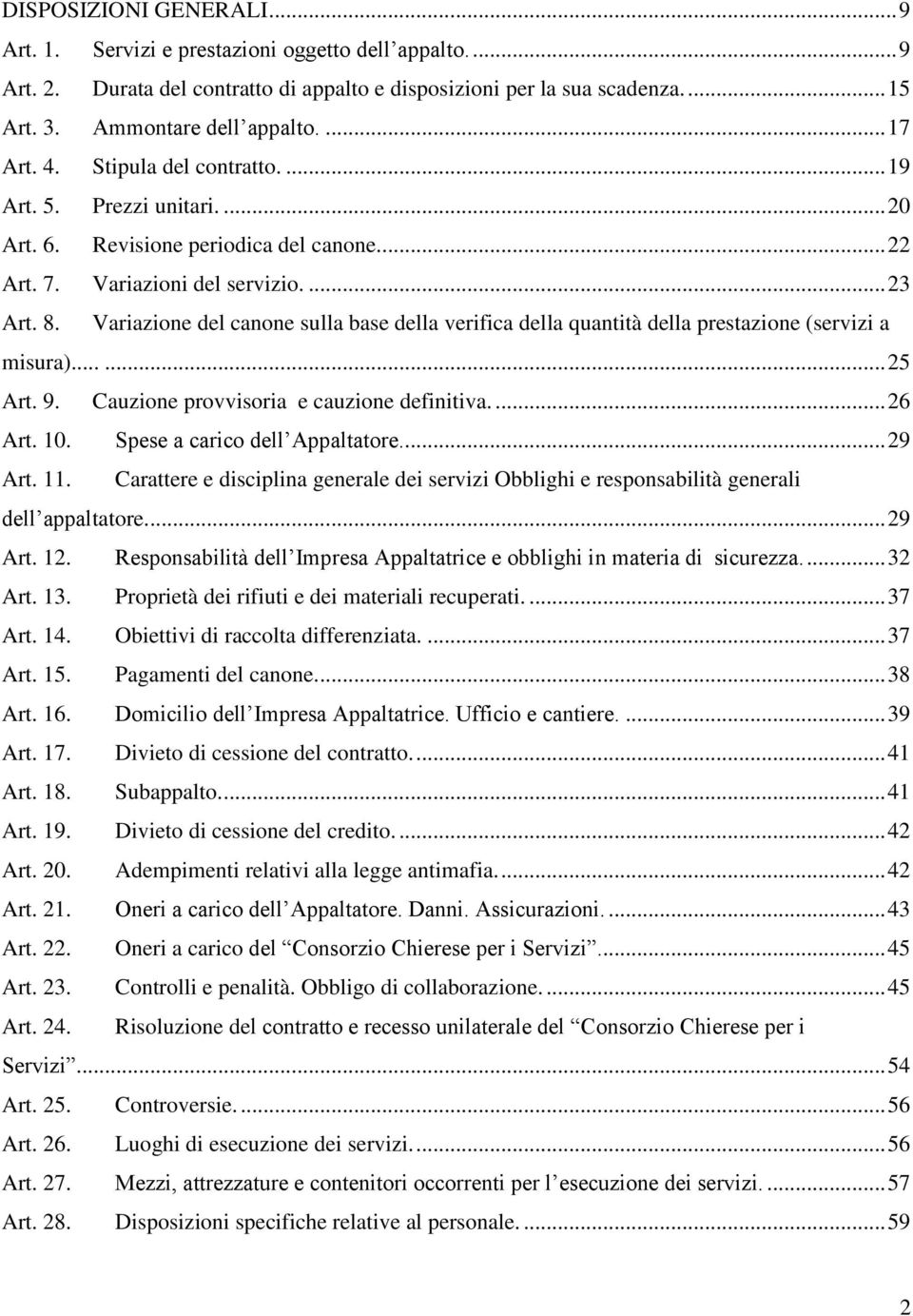 Variazione del canone sulla base della verifica della quantità della prestazione (servizi a misura)...... 25 Art. 9. Cauzione provvisoria e cauzione definitiva.... 26 Art. 10.