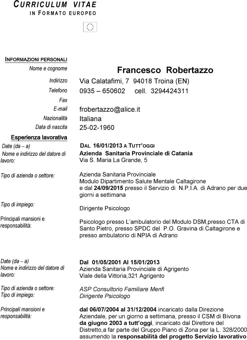 it Italiana Data di nascita 25-02-1960 Esperienza lavorativa Date (da a) Nome e indirizzo del datore di lavoro: DAL 16/01/2013 A TUTT OGGI Azienda Sanitaria Provinciale di Catania Via S.