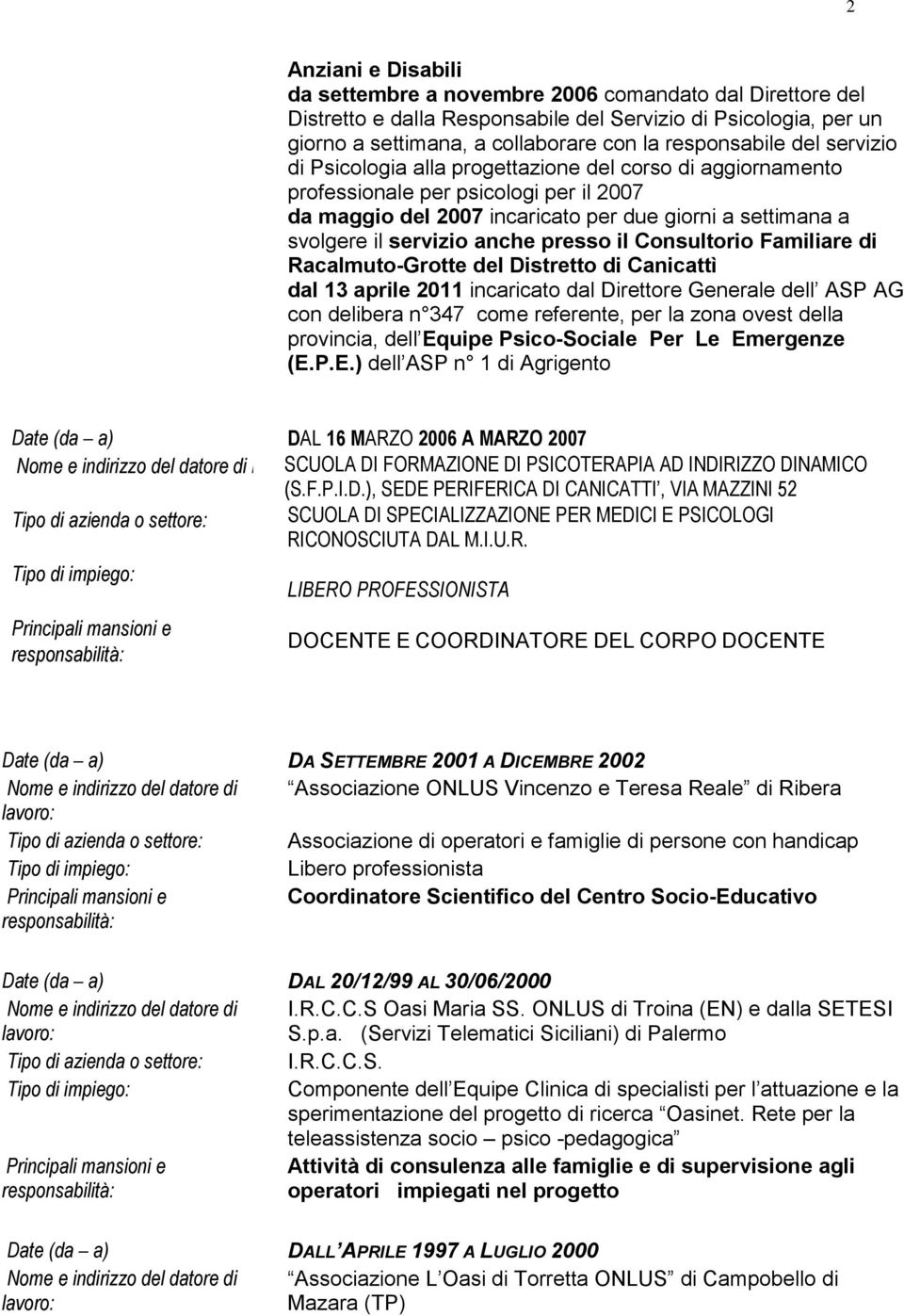 presso il Consultorio Familiare di Racalmuto-Grotte del Distretto di Canicattì dal 13 aprile 2011 incaricato dal Direttore Generale dell ASP AG con delibera n 347 come referente, per la zona ovest