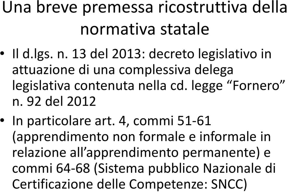 13 del 2013: decreto legislativo in attuazione di una complessiva delega legislativa contenuta nella