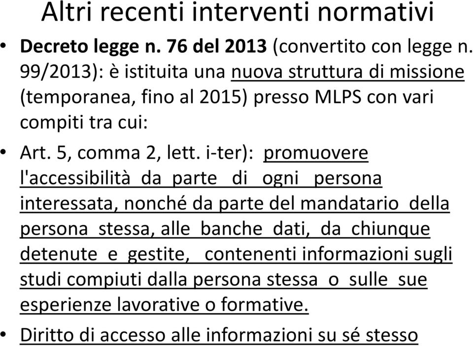 i-ter): promuovere l'accessibilità da parte di ogni persona interessata, nonché da parte del mandatario della persona stessa, alle banche