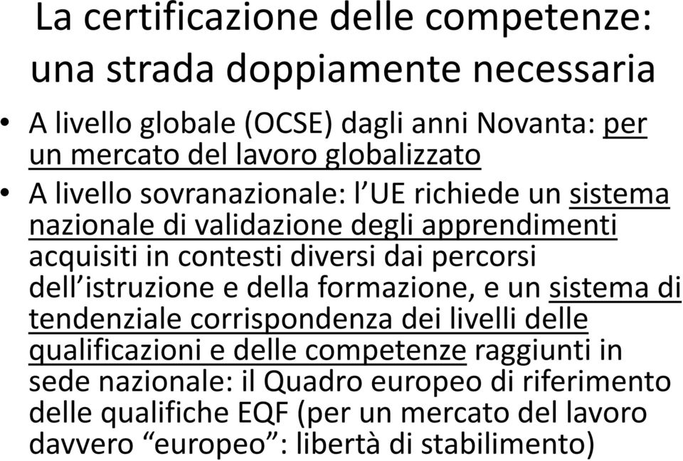 percorsi dell istruzione e della formazione, e un sistema di tendenziale corrispondenza dei livelli delle qualificazioni e delle competenze