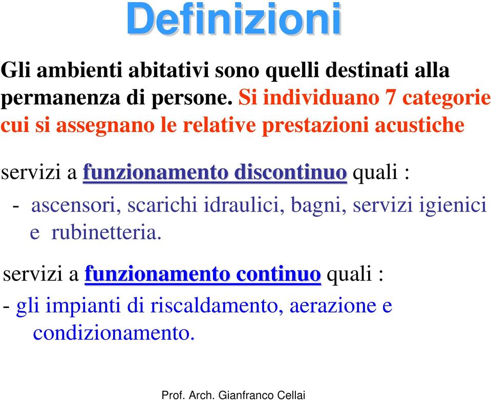 funzionamento discontinuo quali : - ascensori, scarichi idraulici, bagni, servizi igienici e