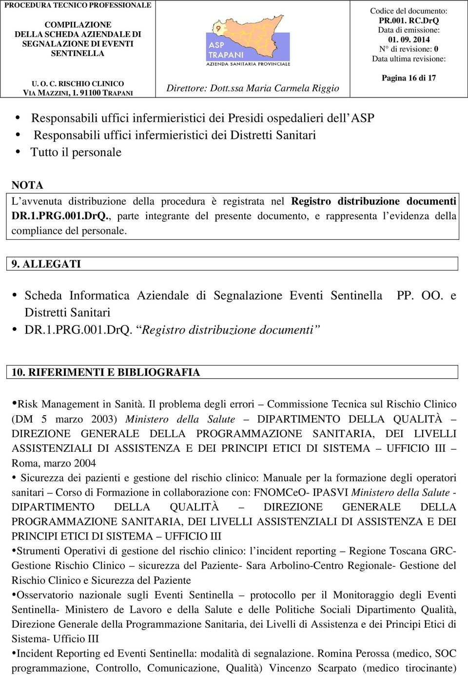 ALLEGATI Scheda Informatica Aziendale di Segnalazione Eventi Sentinella PP. OO. e Distretti Sanitari DR.1.PRG.001.DrQ. Registro distribuzione documenti 10.