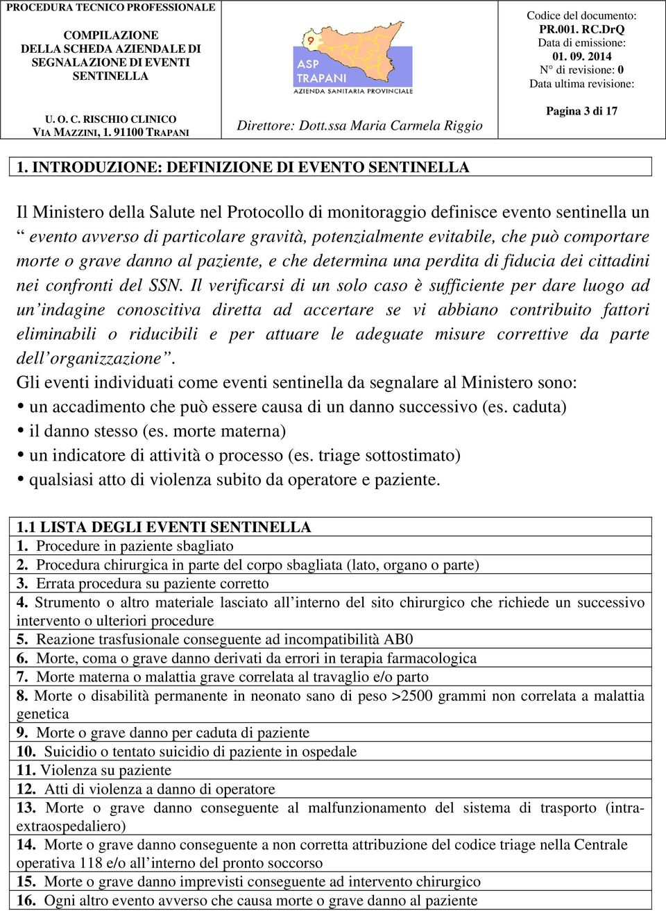 comportare morte o grave danno al paziente, e che determina una perdita di fiducia dei cittadini nei confronti del SSN.