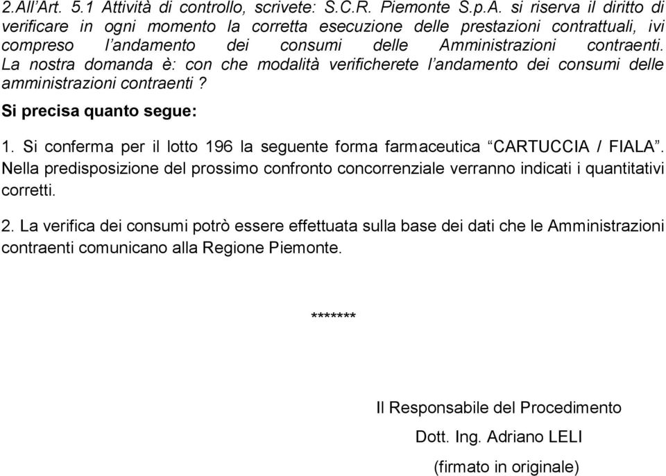 Nella predisposizione del prossimo confronto concorrenziale verranno indicati i quantitativi corretti. 2.