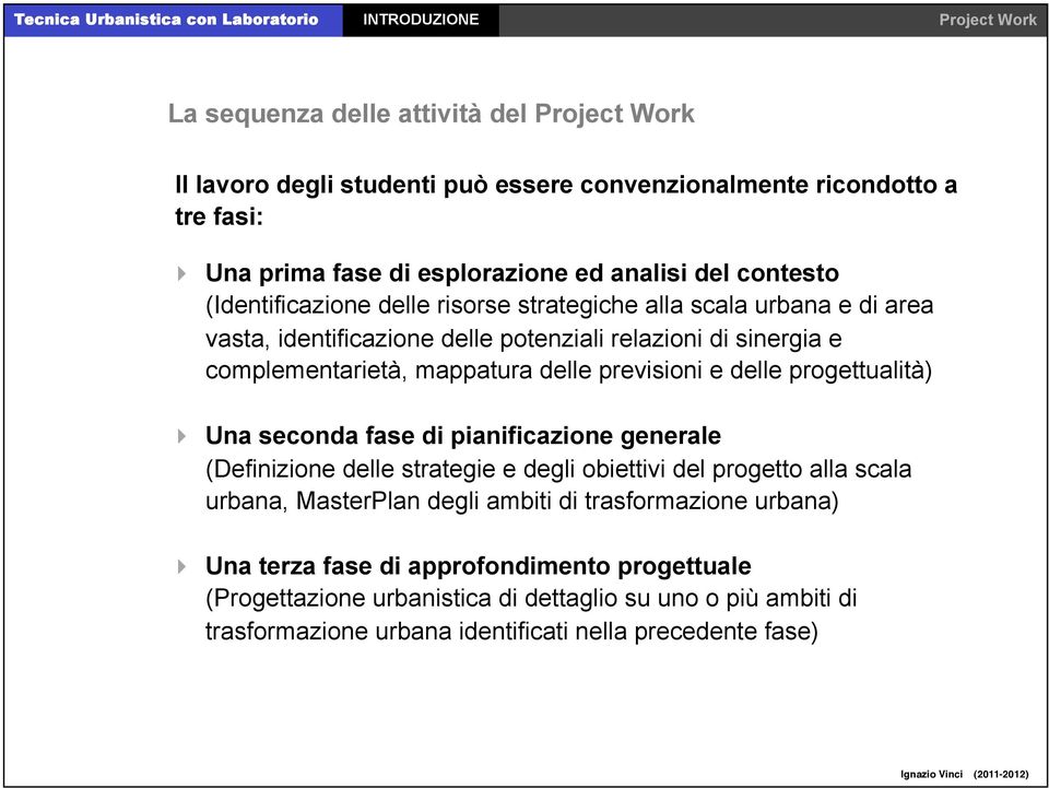 e delle progettualità) Una seconda fase di pianificazione generale (Definizione delle strategie e degli obiettivi del progetto alla scala urbana, MasterPlan degli ambiti di