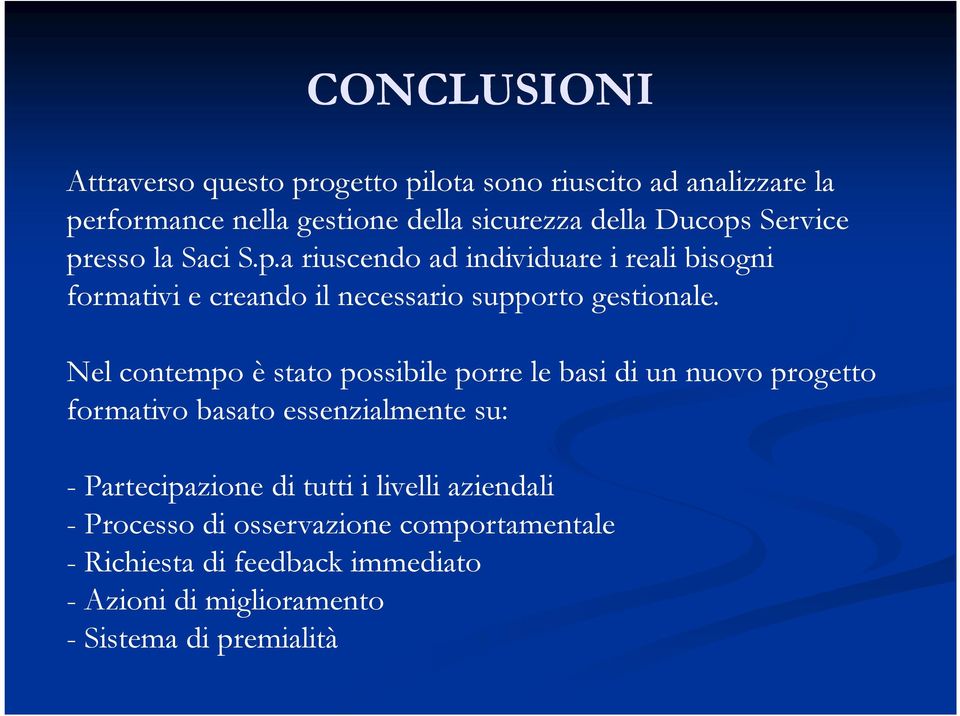 Nel contempo è stato possibile porre le basi di un nuovo progetto formativo basato essenzialmente su: - Partecipazione di tutti i