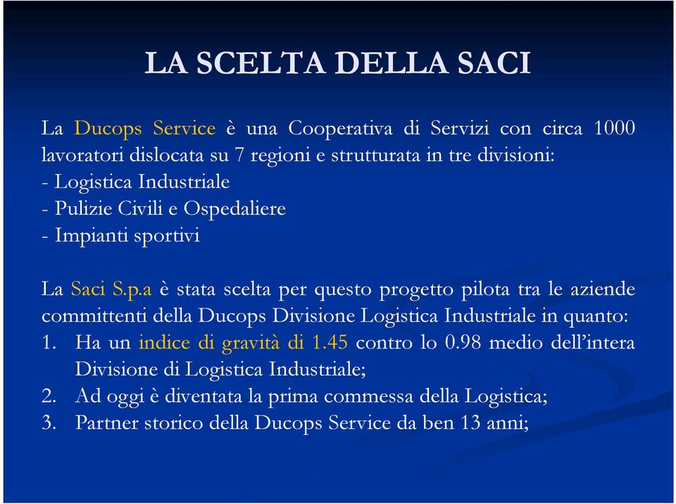 daliere - Impianti sportivi La Saci S.p.a è stata scelta per questo progetto pilota tra le aziende committenti della Ducops Divisione Logistica Industriale in quanto: 1.