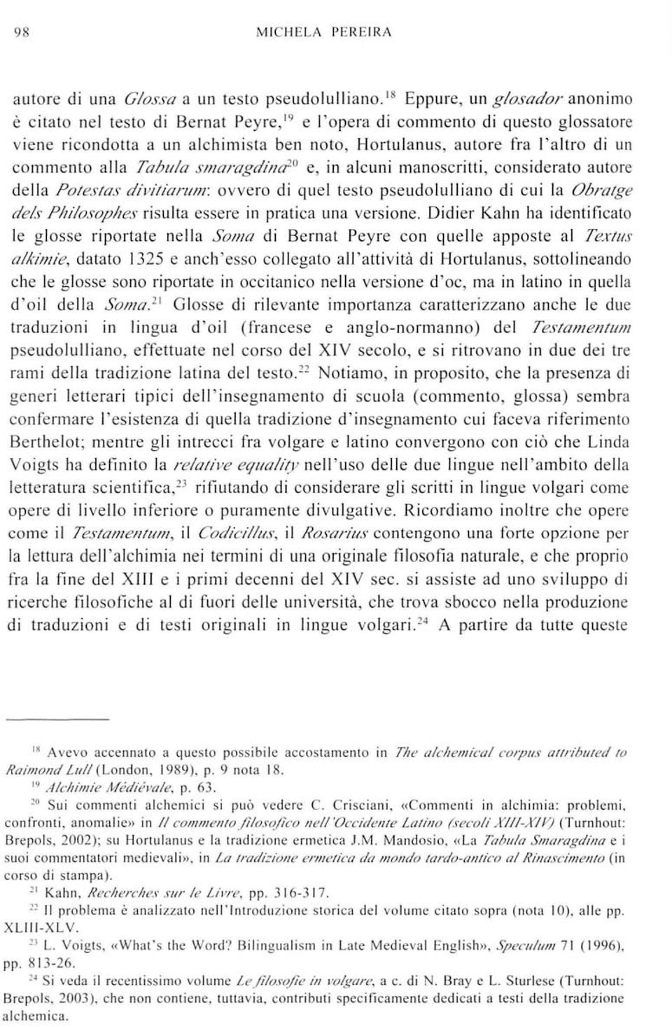 commento alla Tabu/a smaragdina 20 e, in alcuni manoscritti, considerato autore della Potestas divitiarum: ovvero di quel testo pseudolulliano di cui la Obratge de/s Philosophes risulta essere in