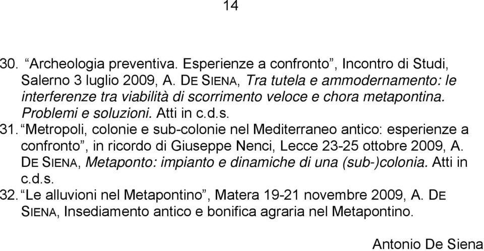 Metropoli, colonie e sub-colonie nel Mediterraneo antico: esperienze a confronto, in ricordo di Giuseppe Nenci, Lecce 23-25 ottobre 2009, A.