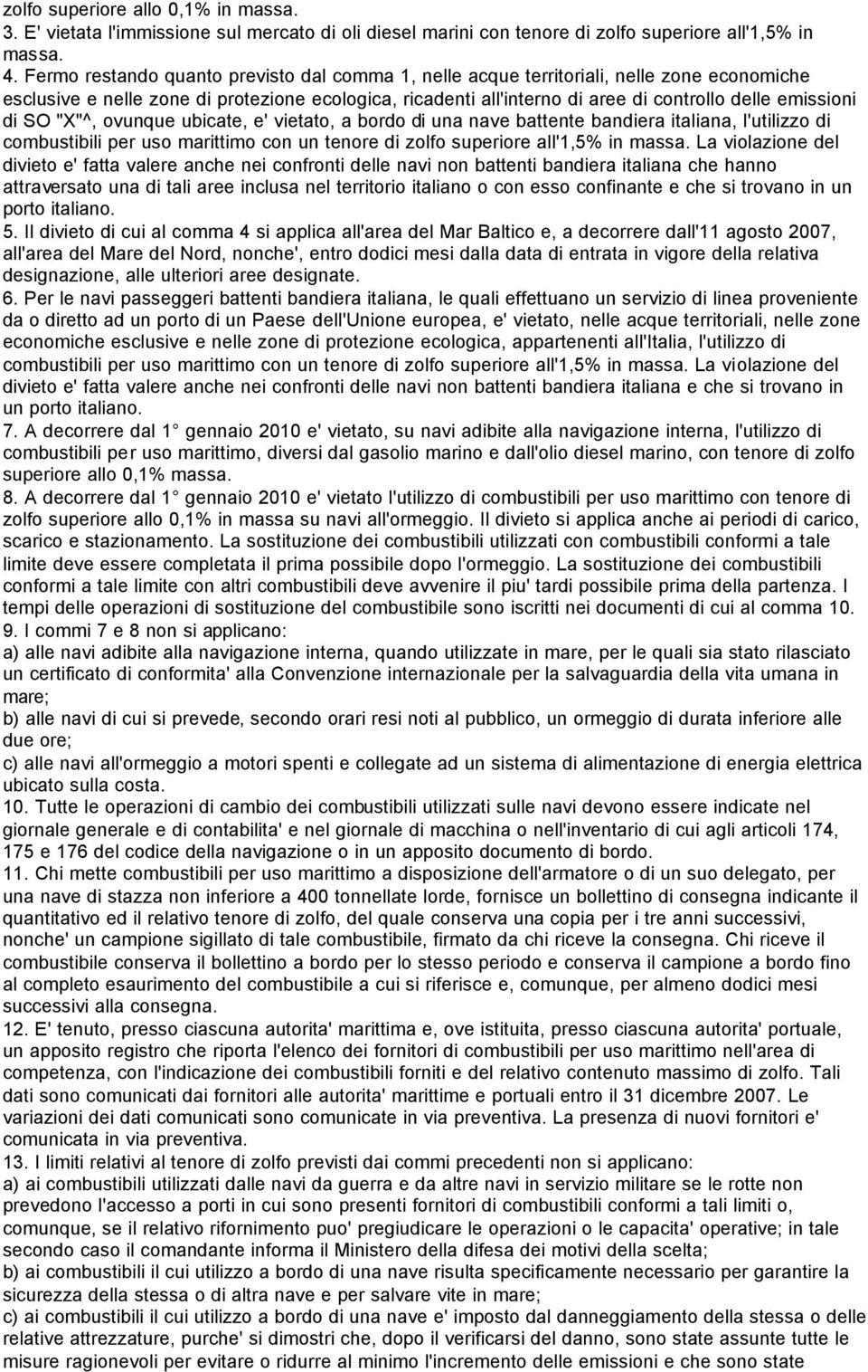 di SO "X"^, ovunque ubicate, e' vietato, a bordo di una nave battente bandiera italiana, l'utilizzo di combustibili per uso marittimo con un tenore di zolfo superiore all'1,5% in massa.