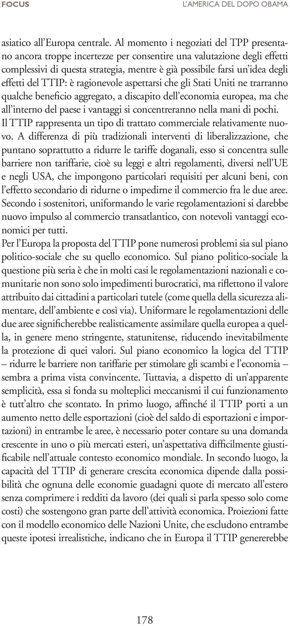 TTIP: è ragionevole aspettarsi che gli Stati Uniti ne trarranno qualche beneficio aggregato, a discapito dell economia europea, ma che all interno del paese i vantaggi si concentreranno nella mani di