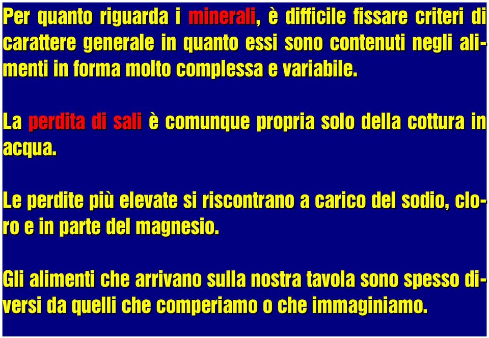 La perdita di sali è comunque propria solo della cottura in acqua.