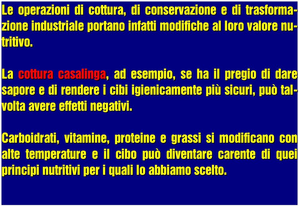 La cottura casalinga,, ad esempio, se ha il pregio di dare sapore e di rendere i cibi igienicamente più sicuri,