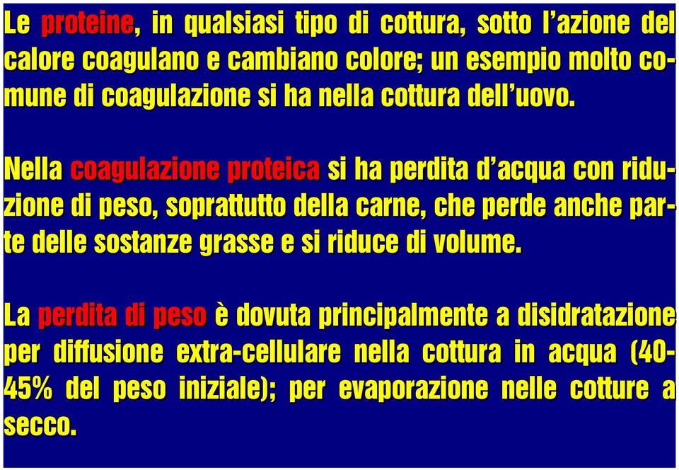 Nella coagulazione proteica si ha perdita d acqua con ridu- zione di peso, soprattutto della carne, che perde anche par- te delle