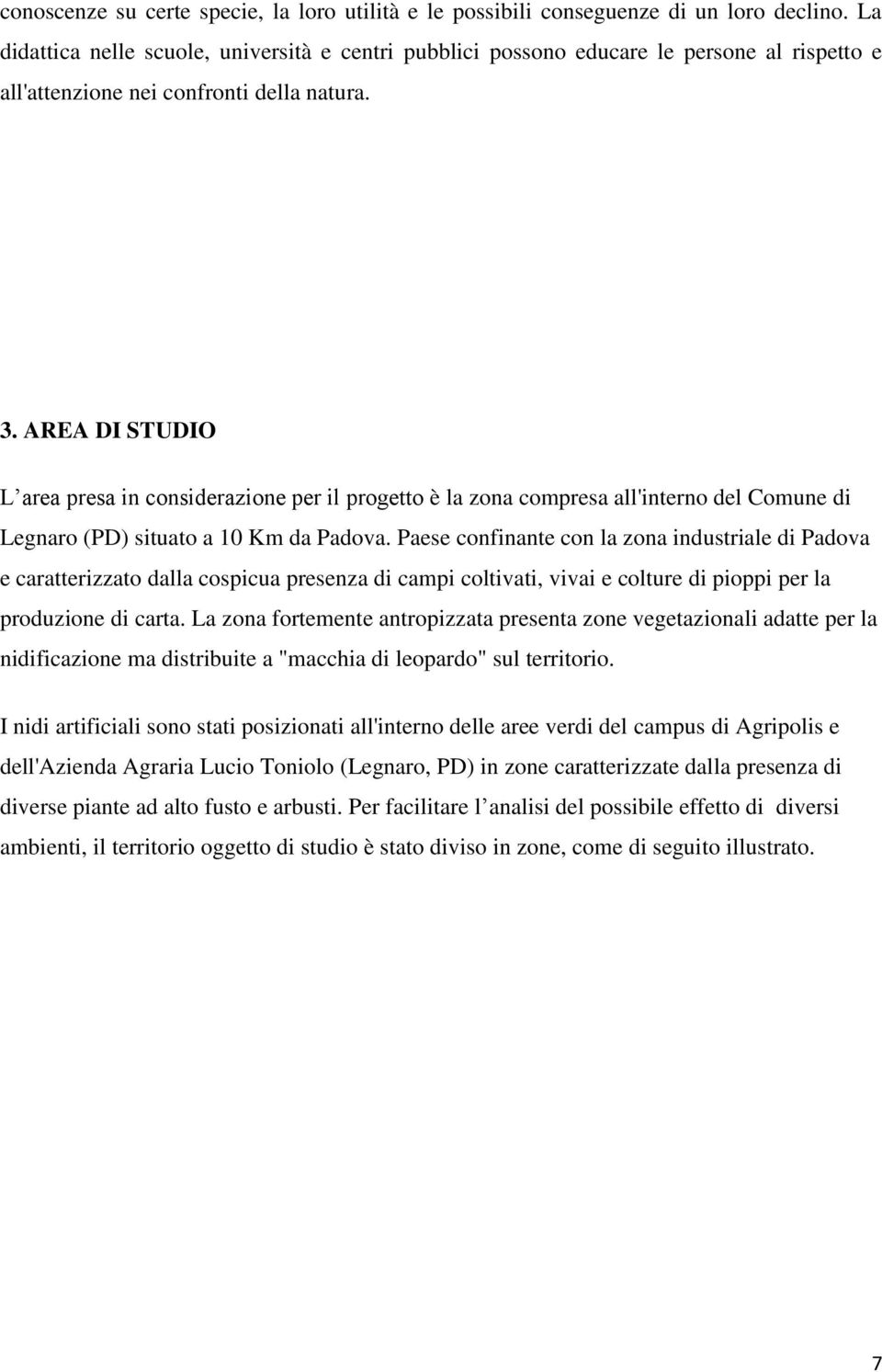 AREA DI STUDIO L area presa in considerazione per il progetto è la zona compresa all'interno del Comune di Legnaro (PD) situato a 10 Km da Padova.