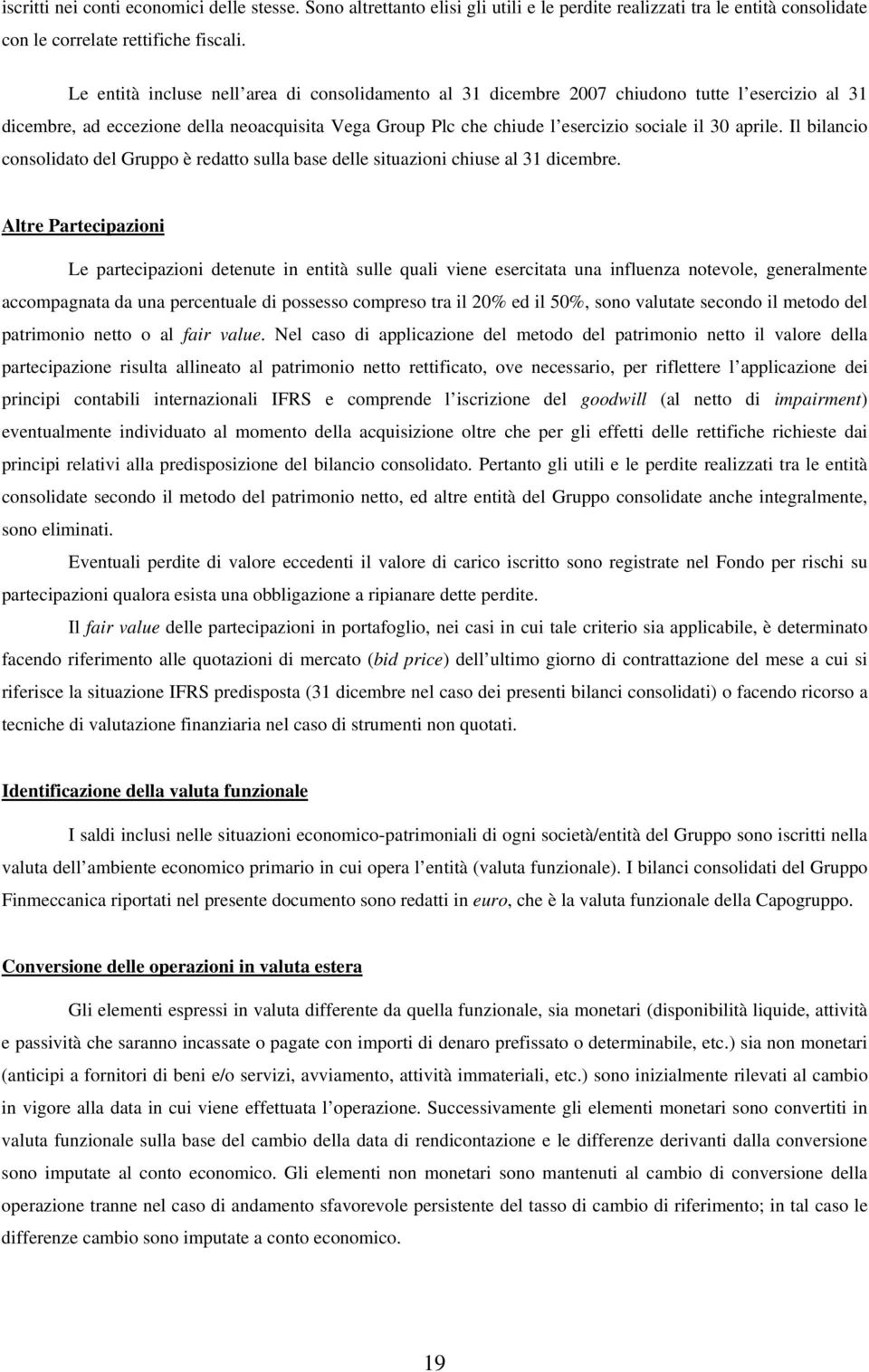 Il bilancio consolidato del Gruppo è redatto sulla base delle situazioni chiuse al 31 dicembre.