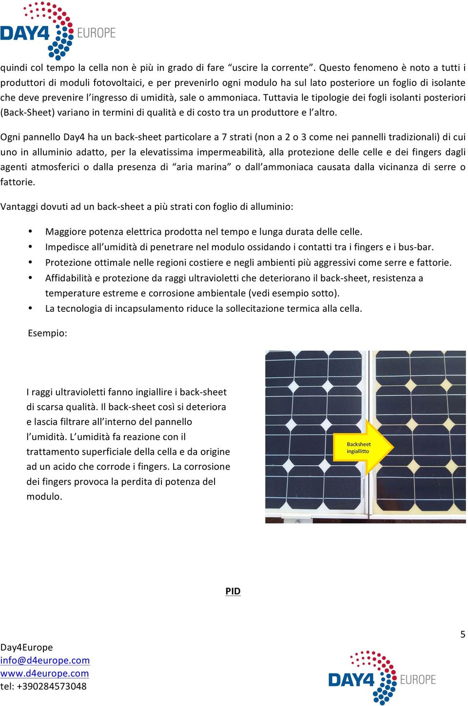 ammoniaca. Tuttavia le tipologie dei fogli isolanti posteriori (Back- Sheet) variano in termini di qualità e di costo tra un produttore e l altro.