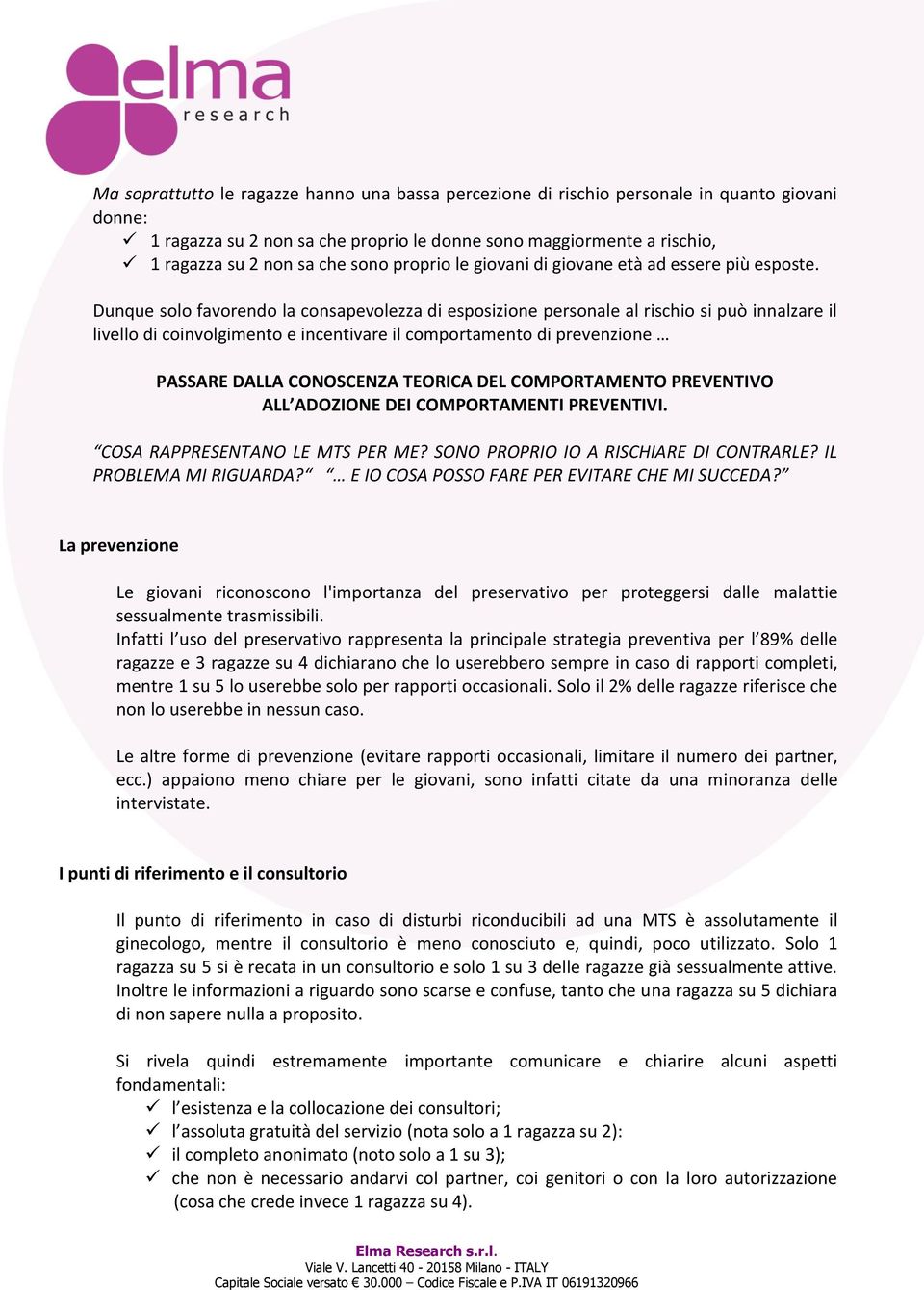 Dunque solo favorendo la consapevolezza di esposizione personale al rischio si può innalzare il livello di coinvolgimento e incentivare il comportamento di prevenzione PASSARE DALLA CONOSCENZA