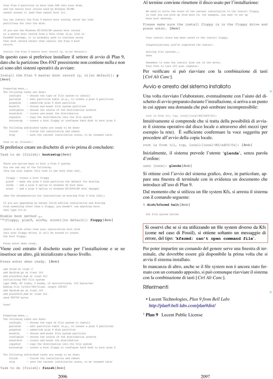 LILO or FreeBSD bootmgr, it is probably safe to continue using that boot record rather than install the Plan 9 boot record.