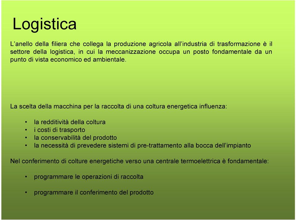 La scelta della macchina per la raccolta di una coltura energetica influenza: la redditività della coltura i costi di trasporto la conservabilità del prodotto