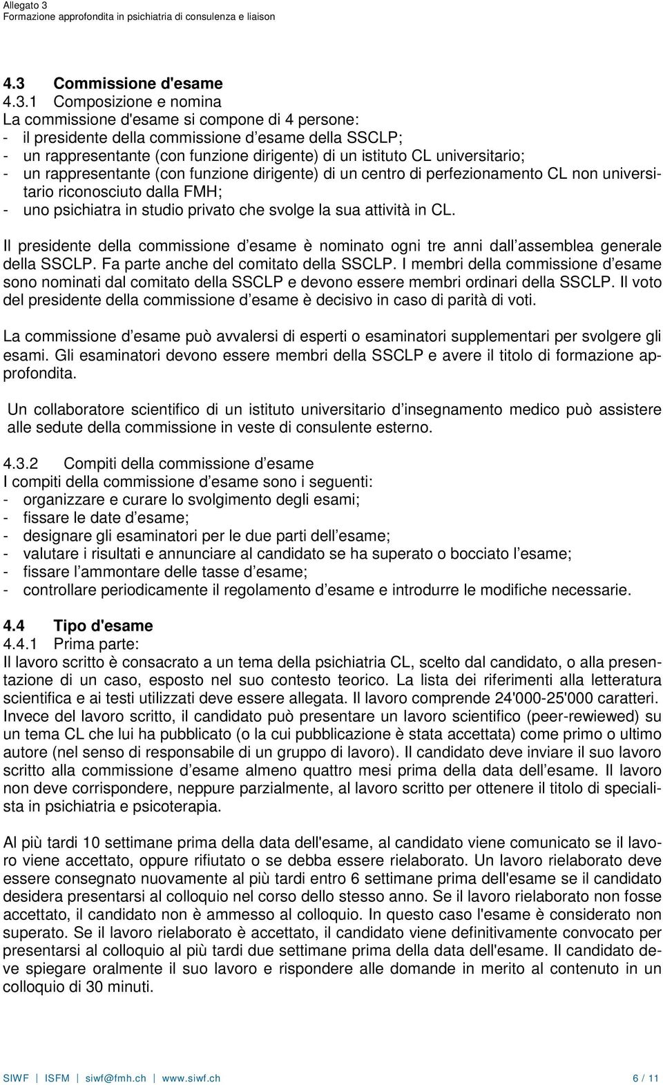 svolge la sua attività in CL. Il presidente della commissione d esame è nominato ogni tre anni dall assemblea generale della SSCLP. Fa parte anche del comitato della SSCLP.