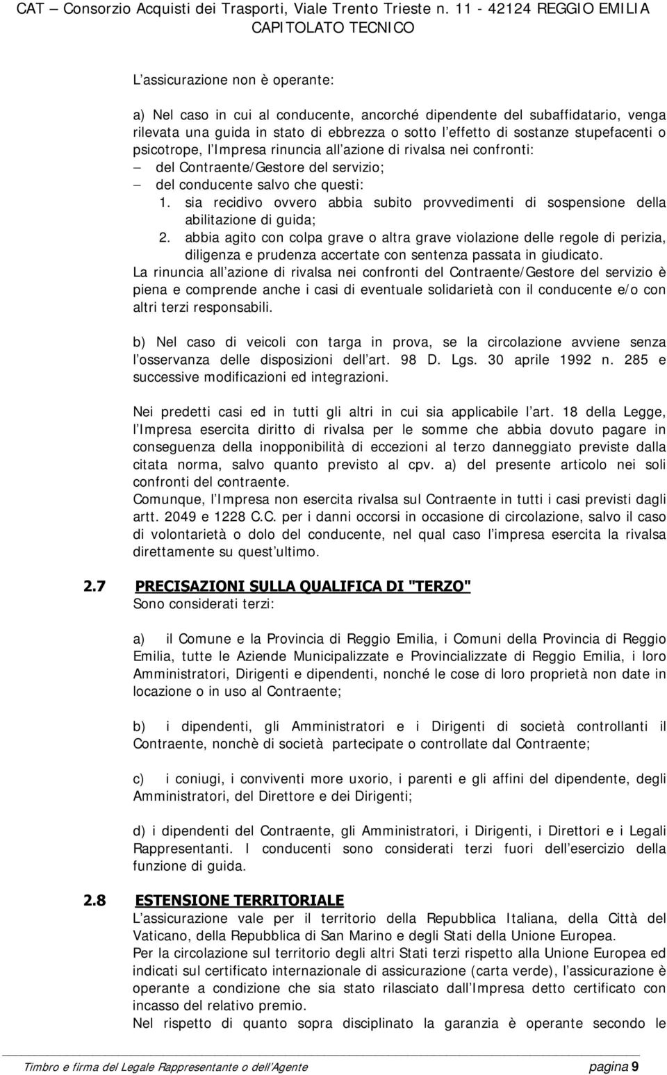 sia recidivo ovvero abbia subito provvedimenti di sospensione della abilitazione di guida; 2.