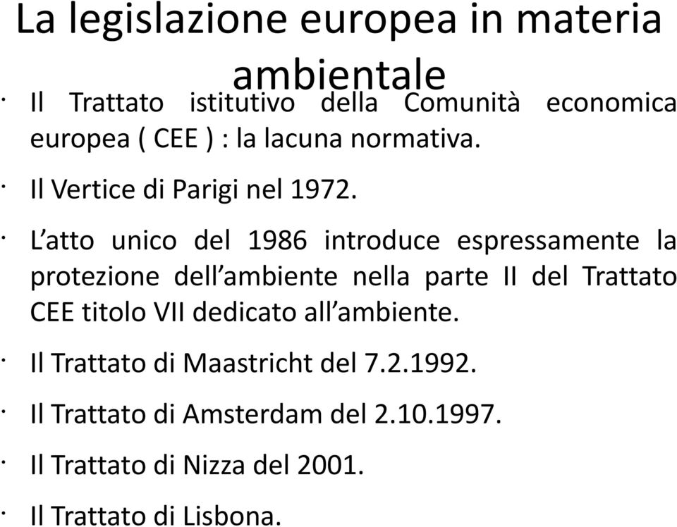 L atto unico del 1986 introduce espressamente la protezione dell ambiente nella parte II del Trattato CEE