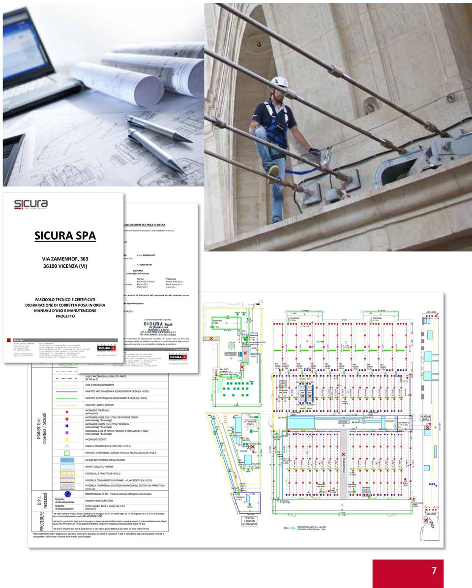 Iva: 02394290247 N. 02394290247 DICHIARA che i dispositivi utilizzati Linea vita Sicura Recinzione fissa mod. autoportante in acc.