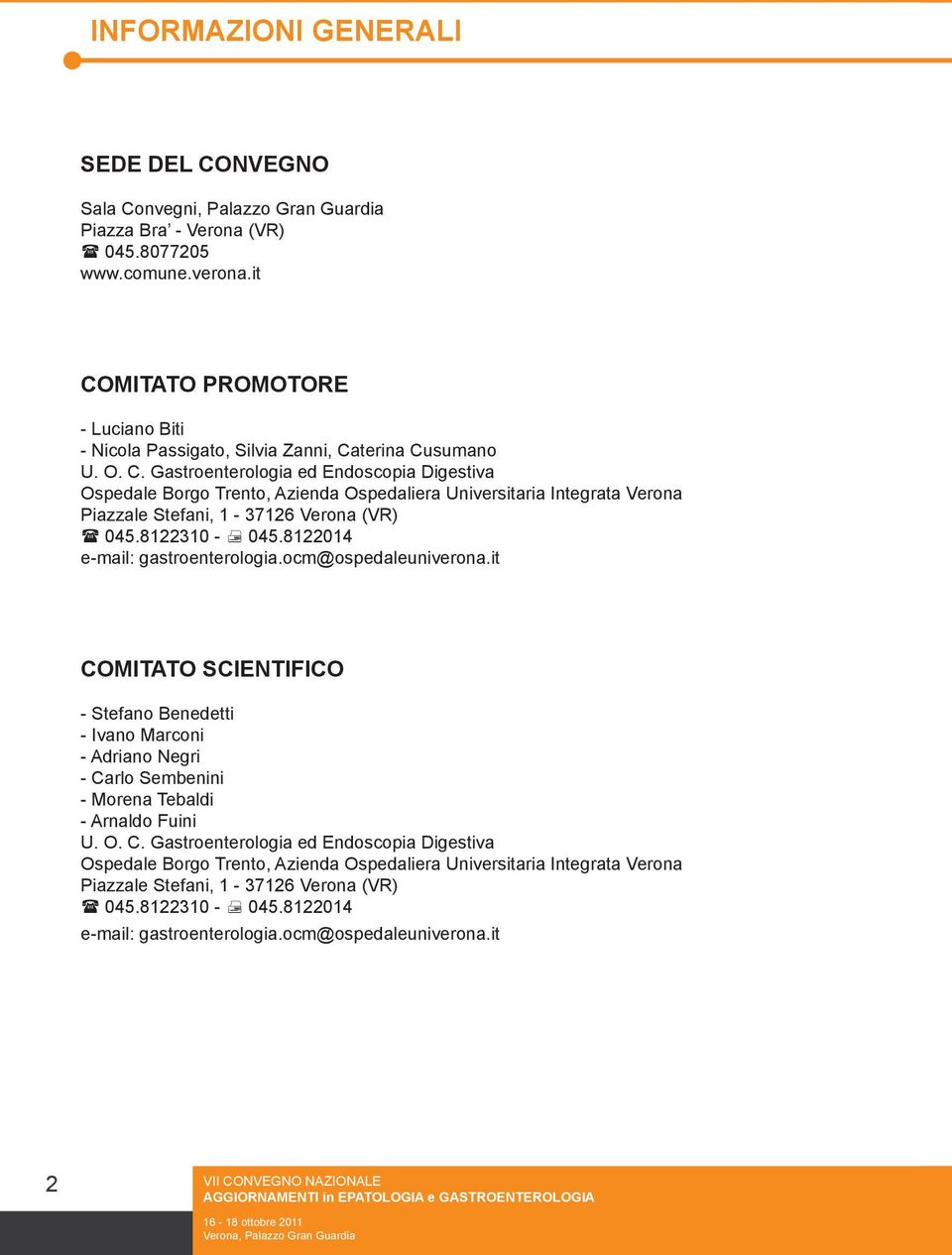 8122310-045.8122014 e-mail: gastroenterologia.ocm@ospedaleuniverona.it COMITATO SCIENTIFICO - Stefano Benedetti - Ivano Marconi - Adriano Negri - Carlo Sembenini - Morena Tebaldi - Arnaldo Fuini U. O.