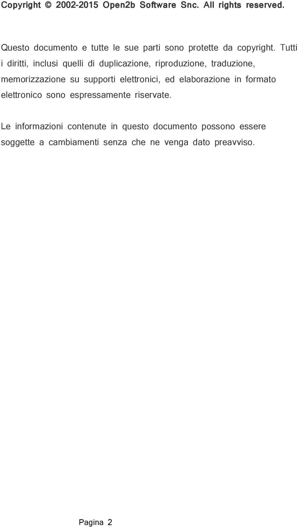 Tutti i diritti, inclusi quelli di duplicazione, riproduzione, traduzione, memorizzazione su supporti