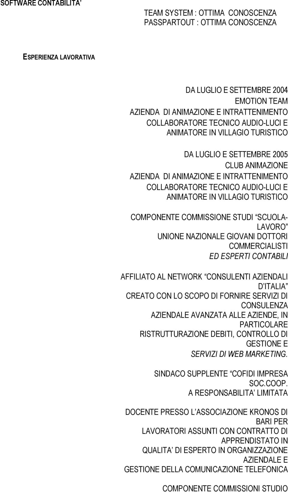 VILLAGIO TURISTICO COMPONENTE COMMISSIONE STUDI SCUOLA- LAVORO UNIONE NAZIONALE GIOVANI DOTTORI COMMERCIALISTI ED ESPERTI CONTABILI AFFILIATO AL NETWORK CONSULENTI AZIENDALI D ITALIA CREATO CON LO