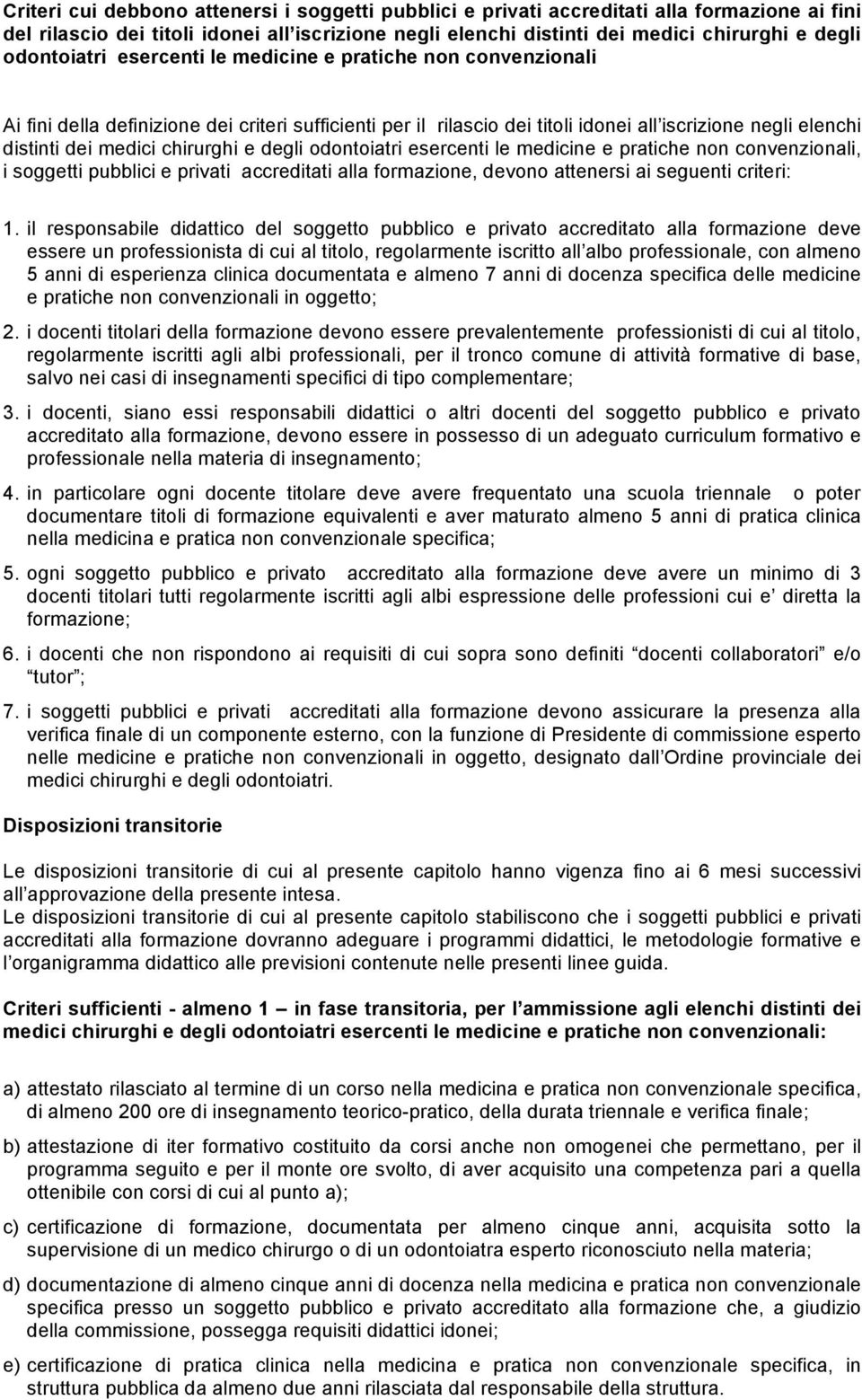 chirurghi e degli odontoiatri esercenti le medicine e pratiche non convenzionali, i soggetti pubblici e privati accreditati alla formazione, devono attenersi ai seguenti criteri: 1.