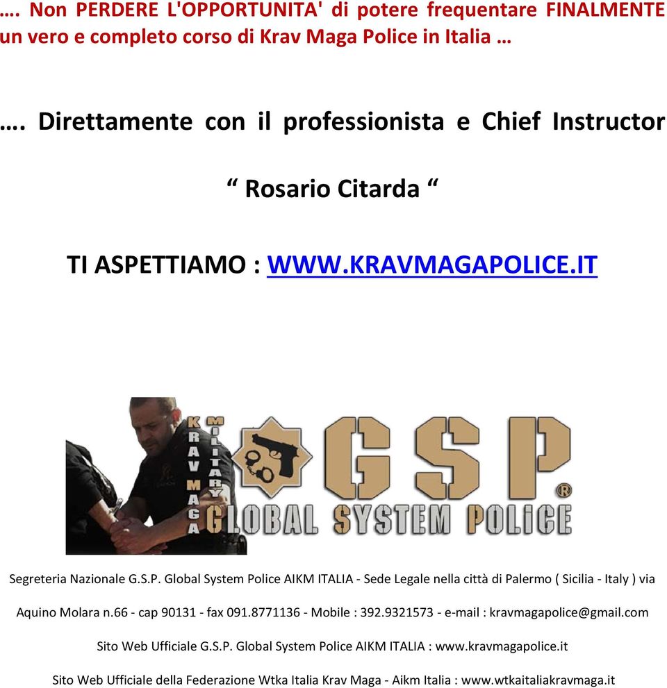 TTIAMO : WWW.KRAVMAGAPOLICE.IT Segreteria Nazionale G.S.P. Global System Police AIKM ITALIA - Sede Legale nella città di Palermo ( Sicilia - Italy ) via Aquino Molara n.